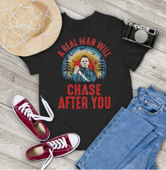 TSHIRTS - "Real Men Will Chage After You" Michael Myers