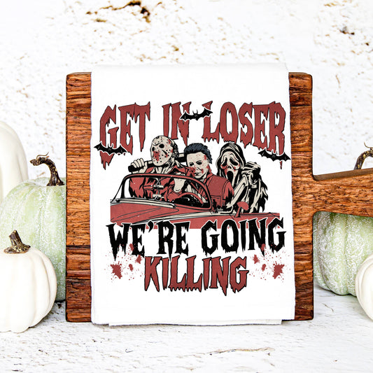 "Get in Loser We're Going Killing" Kitchen Dish Towel